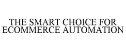 THE SMART CHOICE FOR ECOMMERCE AUTOMATION trademark
