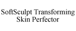 SOFTSCULPT TRANSFORMING SKIN PERFECTOR trademark