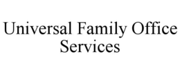 UNIVERSAL FAMILY OFFICE SERVICES trademark