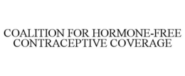 COALITION FOR HORMONE-FREE CONTRACEPTIVE COVERAGE trademark