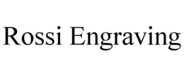 ROSSI ENGRAVING trademark