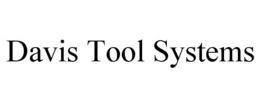 DAVIS TOOL SYSTEMS trademark