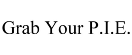 GRAB YOUR P.I.E. trademark