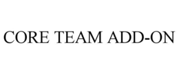 CORE TEAM ADD-ON trademark