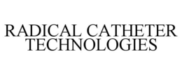 RADICAL CATHETER TECHNOLOGIES trademark