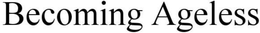 BECOMING AGELESS trademark