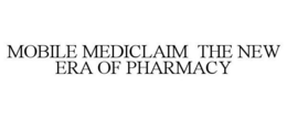 MOBILE MEDICLAIM THE NEW ERA OF PHARMACY trademark