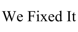 WE FIXED IT trademark