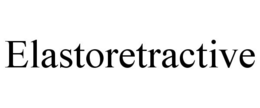 ELASTORETRACTIVE trademark