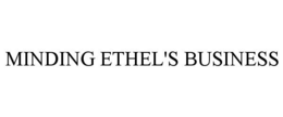 MINDING ETHEL'S BUSINESS trademark