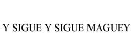Y SIGUE Y SIGUE MAGUEY trademark