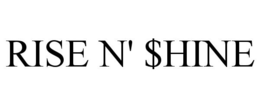 RISE N' $HINE trademark