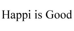 HAPPI IS GOOD trademark
