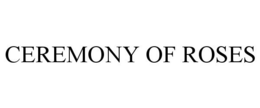 CEREMONY OF ROSES trademark