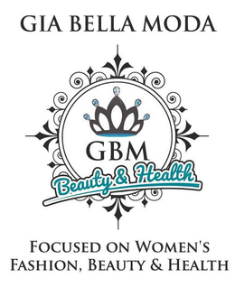 GIA BELLA MODA GBM BEAUTY & HEALTH FOCUSED ON WOMEN'S FASHION, BEAUTY & HEALTH trademark