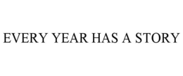 EVERY YEAR HAS A STORY trademark