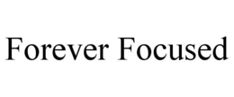 FOREVER FOCUSED trademark