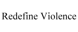 REDEFINE VIOLENCE trademark