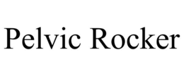 PELVIC ROCKER trademark