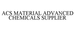 ACS MATERIAL ADVANCED CHEMICALS SUPPLIER trademark