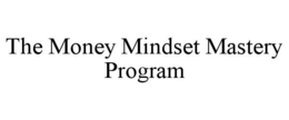 THE MONEY MINDSET MASTERY PROGRAM trademark