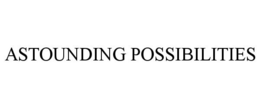 ASTOUNDING POSSIBILITIES trademark