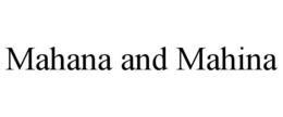 MAHANA AND MAHINA trademark