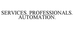 SERVICES. PROFESSIONALS. AUTOMATION. trademark