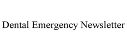 DENTAL EMERGENCY NEWSLETTER trademark