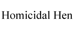 HOMICIDAL HEN trademark