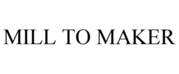 MILL TO MAKER trademark
