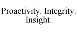 PROACTIVITY. INTEGRITY. INSIGHT. trademark