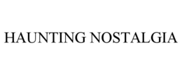 HAUNTING NOSTALGIA trademark