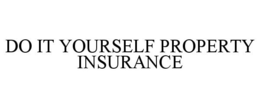 DO IT YOURSELF PROPERTY INSURANCE trademark