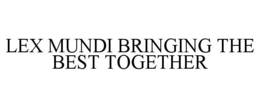 LEX MUNDI BRINGING THE BEST TOGETHER trademark