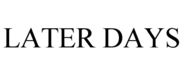 LATER DAYS trademark