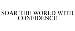 SOAR THE WORLD WITH CONFIDENCE trademark