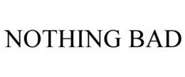 NOTHING BAD trademark