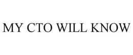 MY CTO WILL KNOW trademark