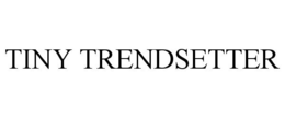 TINY TRENDSETTER trademark