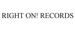 RIGHT ON! RECORDS trademark
