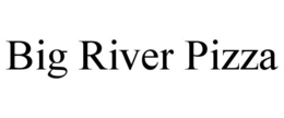 BIG RIVER PIZZA trademark