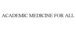 ACADEMIC MEDICINE FOR ALL trademark
