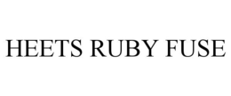 HEETS RUBY FUSE trademark