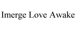 IMERGE LOVE AWAKE trademark