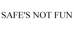 SAFE'S NOT FUN trademark