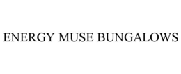 ENERGY MUSE BUNGALOWS trademark