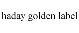 HADAY GOLDEN LABEL trademark