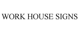 WORK HOUSE SIGNS trademark