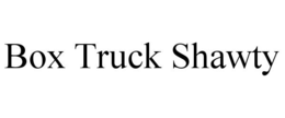 BOX TRUCK SHAWTY trademark